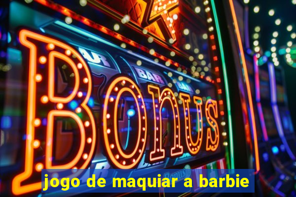 jogo de maquiar a barbie